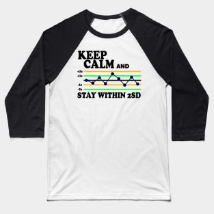 Keep Calm And Stay Within 2SD Baseball T-Shirt